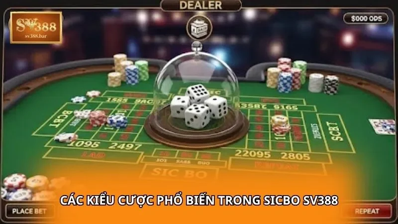 Các kiểu cược phổ biến trong Sicbo SV388