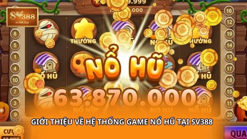 Giới thiệu về hệ thống game nổ hũ SV388