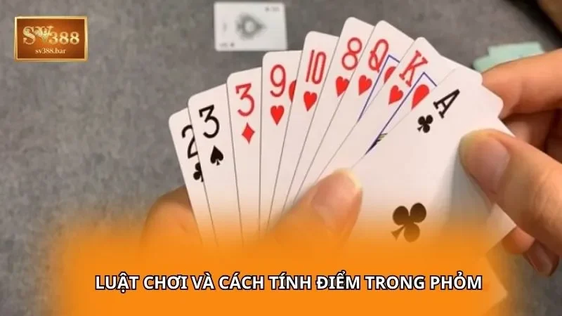 Luật chơi và cách tính điểm trong Phỏm