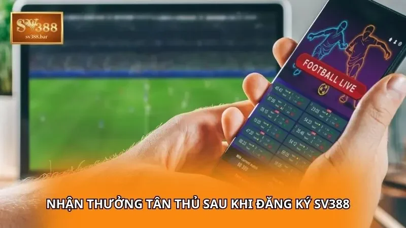 Nhận thưởng tân thủ sau khi đăng ký SV388