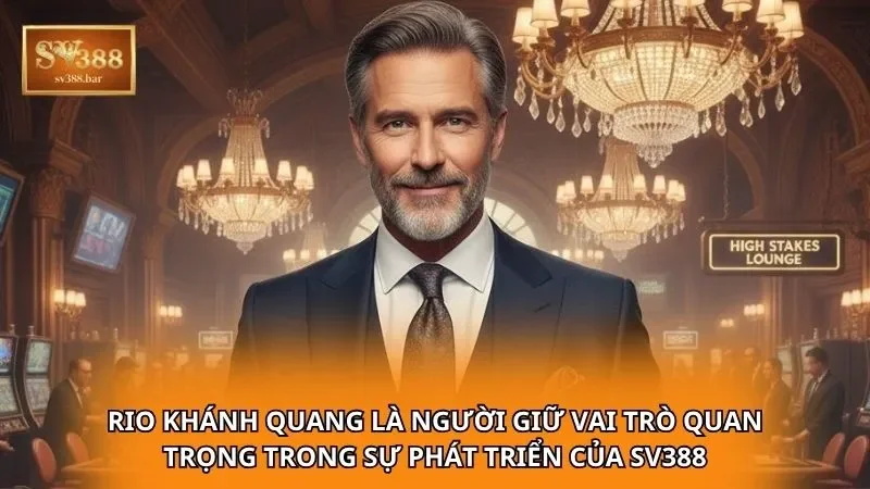 Rio Khánh Quang là người giữ vai trò quan trọng trong sự phát triển của SV388